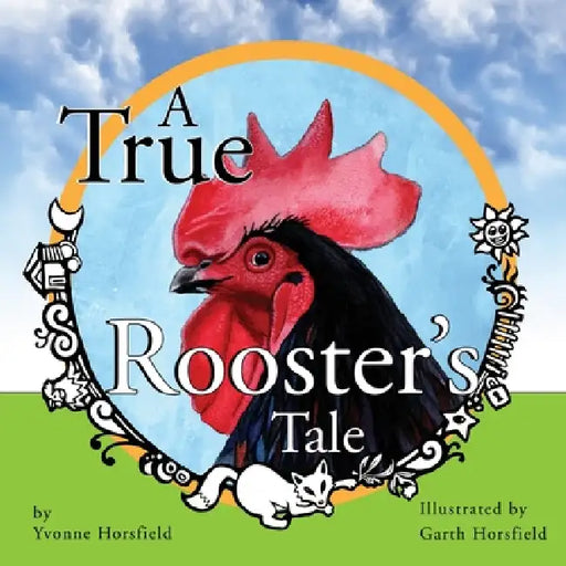 A True Rooster's Tale by Yvonne Horsfield, Garth Horsfield