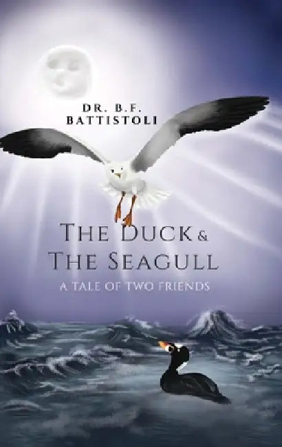 The Duck & the Seagull: A Tale of Two Friends by B. F. Battistoli