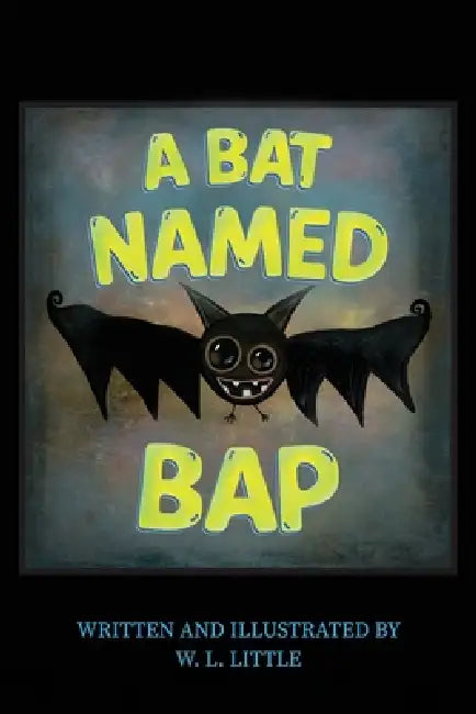 A Bat Named Bap by W. L. Little