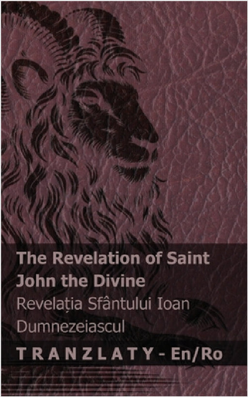 The Revelation of Saint John the Divine / Revelația Sfântului Ioan Dumnezeiascul: Tranzlaty English Română by Kjv, Tranzlaty