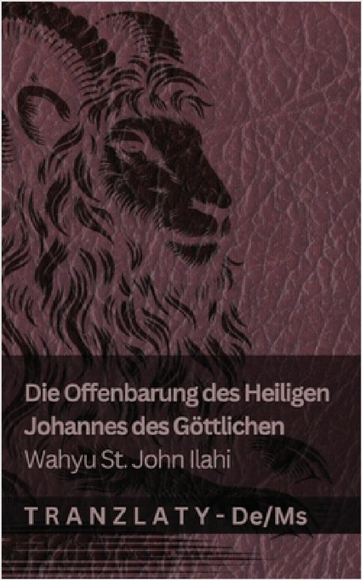 Die Offenbarung des Heiligen Johannes des Göttlichen / Wahyu St. John Ilahi: Tranzlaty Deutsch Bahasa Melayu by Kjv, Tranzlaty