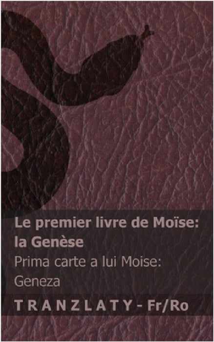 La Bible / Biblia - Le premier livre de Moïse (la Genèse) / Prima carte a lui Moise (Geneza): Tranzlaty Français Română by Kjv, Tranzlaty