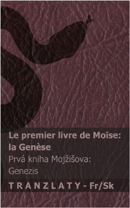 La Bible / Biblia - Le premier livre de Moïse (la Genèse) / Prvá kniha Mojzisova (Genezis): Tranzlaty Français Slovenčina by Kjv, Tranzlaty