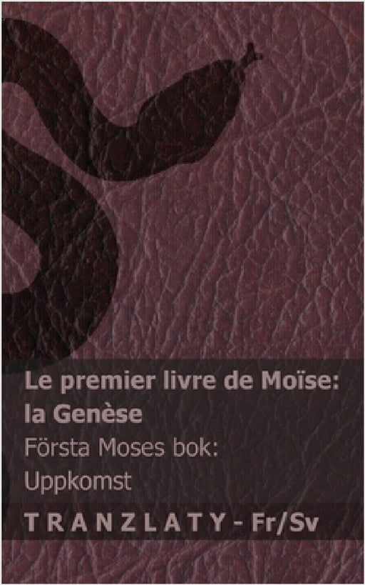 La Bible / Bibeln - Le premier livre de Moïse (la Genèse) / Första Moses bok (Uppkomst): Tranzlaty Français Svenska by Kjv, Tranzlaty