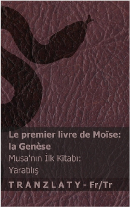 La Bible / İncil - Le premier livre de Moïse (la Genèse) / Musa'nın İlk Kitabı (Yaratılış): Tranzlaty Français Türk by Kjv, Tranzlaty