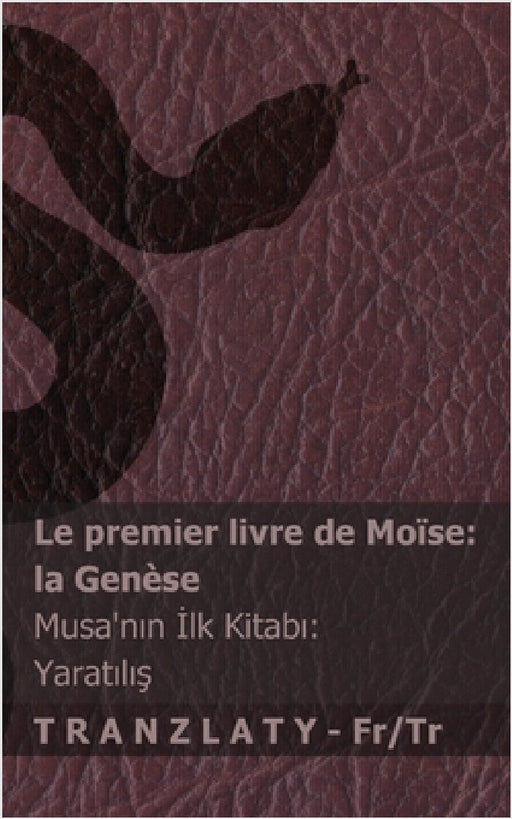 La Bible / İncil - Le premier livre de Moïse (la Genèse) / Musa'nın İlk Kitabı (Yaratılış): Tranzlaty Français Türk by Kjv, Tranzlaty