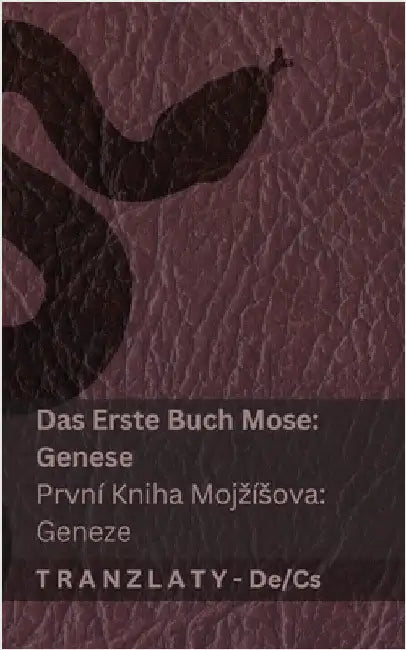 Die Bibel / Bible Svatá - Das Erste Buch Mose (Genese) / První kniha Mojzísova (Geneze): Tranzlaty Deutsch Čestina by Kjv