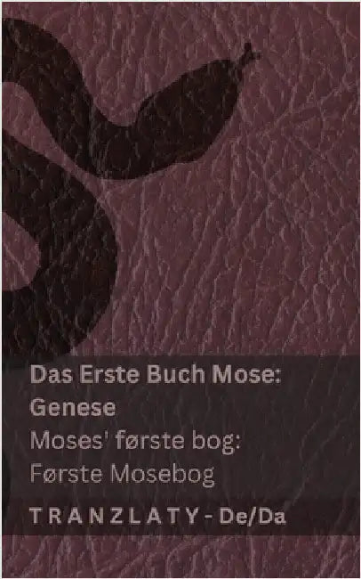 Die Bibel / Bibelen - Das Erste Buch Mose (Genese) / Moses første bog (Første Mosebog): Tranzlaty Deutsch Dansk by Kjv