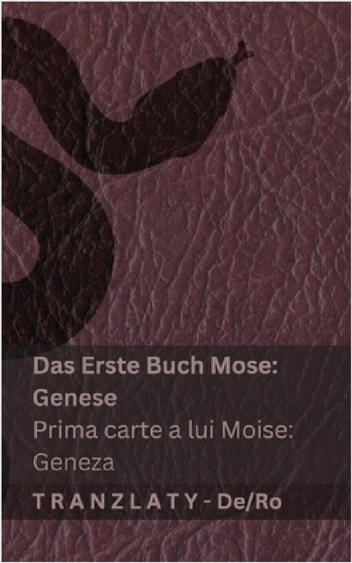 Die Bibel / Biblia - Das Erste Buch Mose (Genese) / Prima carte a lui Moise (Geneza): Tranzlaty Deutsch Română by Kjv, Tranzlaty