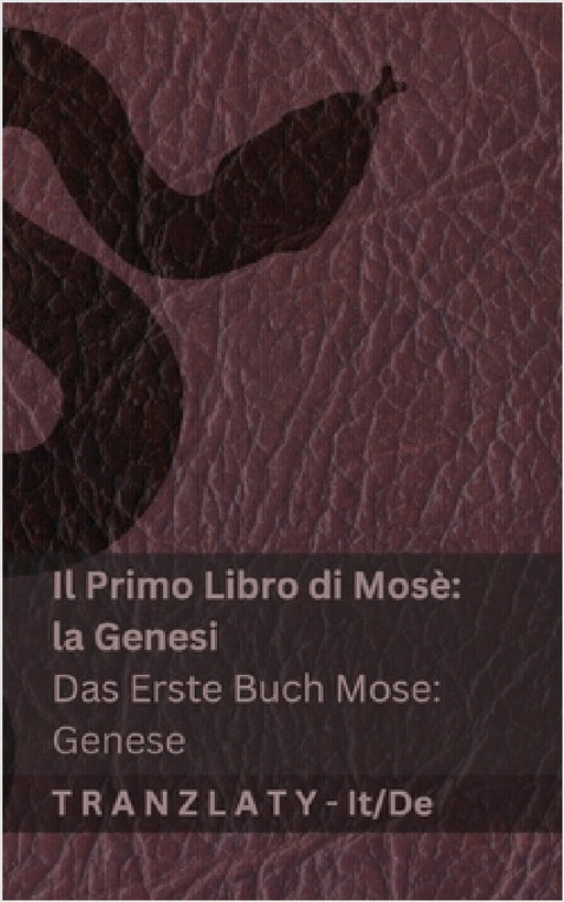 La Bibbia / Die Bibel - Il Primo Libro di Mosè (la Genesi) / Das Erste Buch Mose (Genese): Tranzlaty Italiano Deutsch by Kjv, Tranzlaty