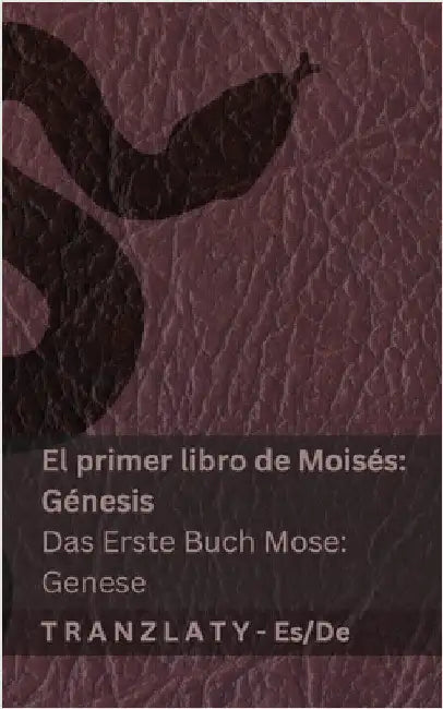 La Biblia / Die Bibel - El primer libro de Moisés (Génesis) / Das Erste Buch Mose (Genese): Tranzlaty Español Deutsch by Kjv