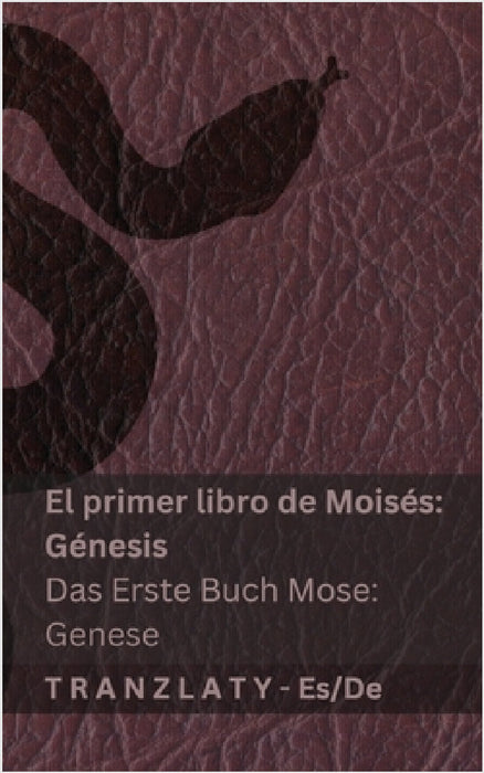 La Biblia / Die Bibel - El primer libro de Moisés (Génesis) / Das Erste Buch Mose (Genese): Tranzlaty Español Deutsch by Kjv, Tranzlaty