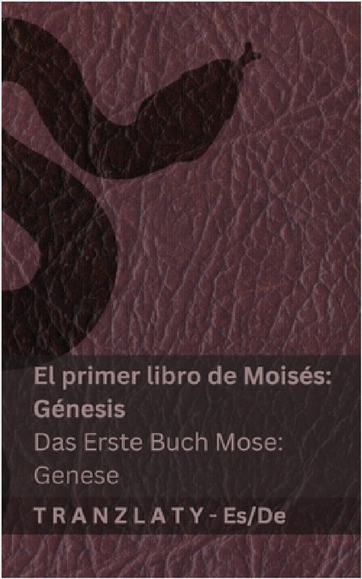 La Biblia / Die Bibel - El primer libro de Moisés (Génesis) / Das Erste Buch Mose (Genese): Tranzlaty Español Deutsch by Kjv, Tranzlaty
