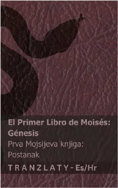 La Biblia / Biblija - El primer libro de Moisés (Génesis) / Prva Mojsijeva knjiga (Postanak): Tranzlaty Español Hrvatski by Kjv