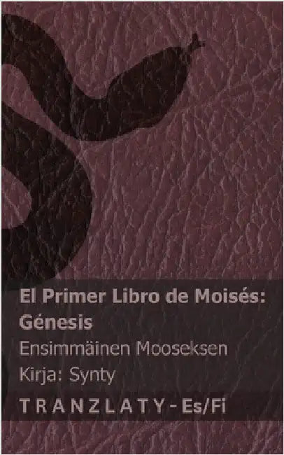 La Biblia / Raamattu - El primer libro de Moisés (Génesis) / Ensimmäinen Mooseksen kirja (Synty): Tranzlaty Español Suomi by Kjv
