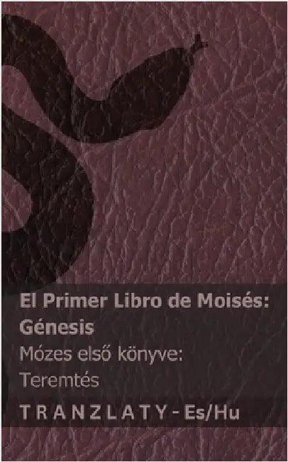 La Biblia / A Biblia - El primer libro de Moisés (Génesis) / Mózes első könyve (Teremtés): Tranzlaty Español Magyar by Kjv