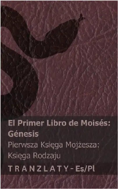 La Biblia / Biblia - El primer libro de Moisés (Génesis) / Pierwsza Księga Mojżesza (Księga Rodzaju): Tranzlaty Español Polsku by Kjv