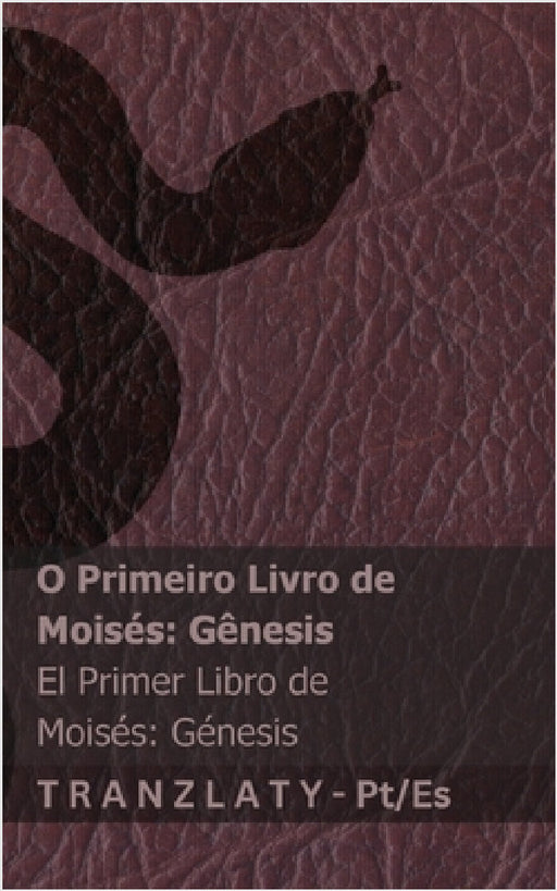 A Bíblia / La Biblia - O Primeiro Livro de Moisés (Gênesis) / El primer libro de Moisés (Génesis): Tranzlaty Português Español by Kjv, Tranzlaty
