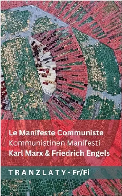 Le Manifeste Communiste / Kommunistinen Manifesti: Tranzlaty Français Suomi by Marx, Karl