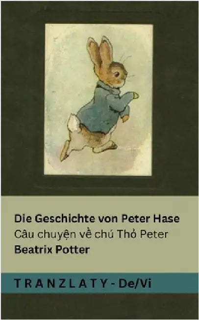 Die Geschichte von Peter Hase / Câu chuyện về chú Thỏ Peter: Tranzlaty Deutsch Tiếng Việt by Potter, Beatrix