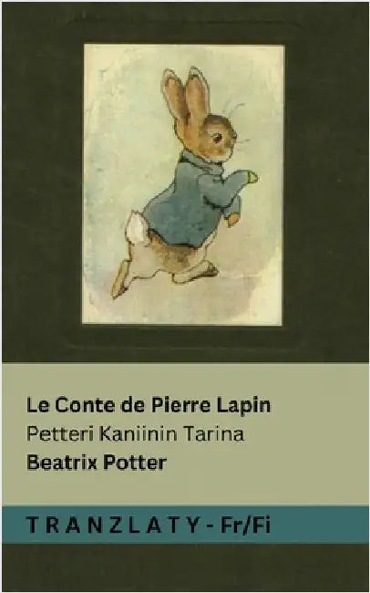 Le Conte de Pierre Lapin / Petteri Kaniinin Tarina: Tranzlaty Français Suomi by Potter, Beatrix