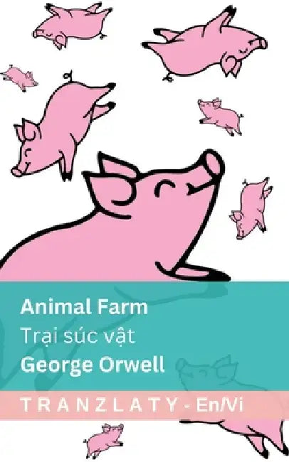 Animal Farm / Trại súc vật: Tranzlaty English Tiếng Việt by George Orwell, Tranzlaty