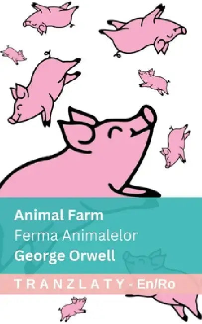 Animal Farm / Ferma Animalelor: Tranzlaty English Română by George Orwell, Tranzlaty