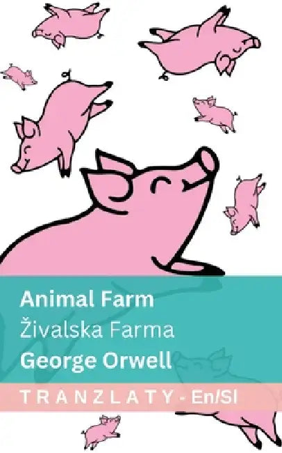 Animal Farm / Zivalska Farma: Tranzlaty English Slovensčina by George Orwell, Tranzlaty