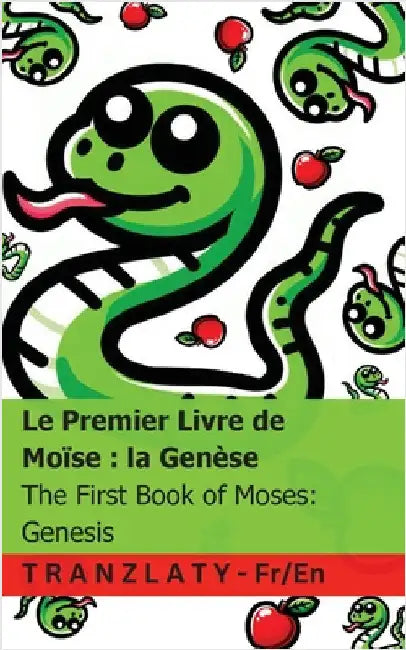 La Bible / The Bible - Le Premier Livre de Moïse; la Genèse / The First Book of Moses; Genesis: Tranzlaty Français English by Kjv