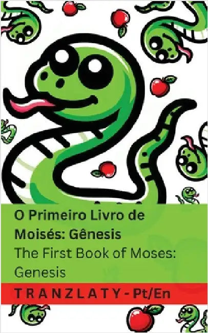 A Bíblia / The Bible - O Primeiro Livro de Moisés; Gênesis / The First Book of Moses; Genesis: Genesis: Tranzlaty Português English by Kjv