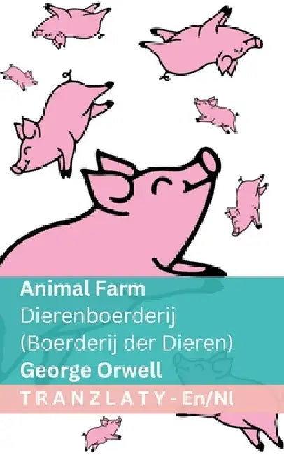 Animal Farm / Dierenboerderij (Boerderij der Dieren): Tranzlaty English Nederlands by George Orwell, Tranzlaty