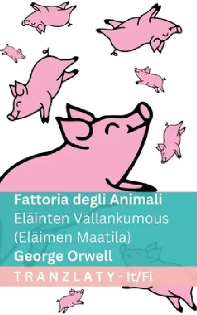 Fattoria degli Animali / Eläinten Vallankumous (Eläimen Maatila): Tranzlaty Italiano Suomi by George Orwell, Tranzlaty