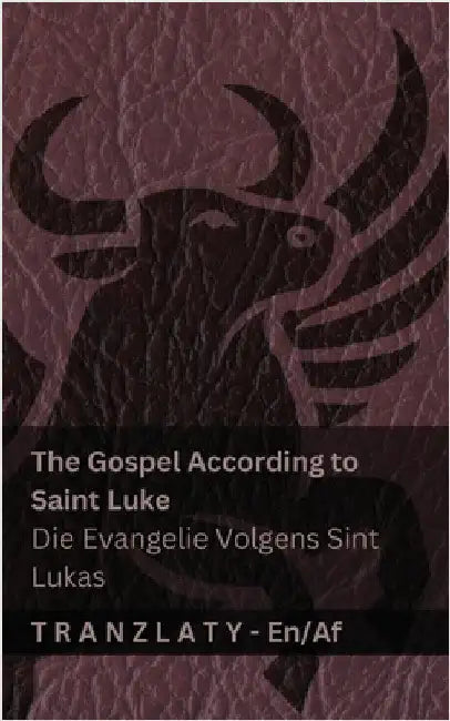 The Gospel According to Saint Luke / Die Evangelie Volgens Sint Lukas (The Bible / Die Bybel): Tranzlaty English Afrikaans by Kjv
