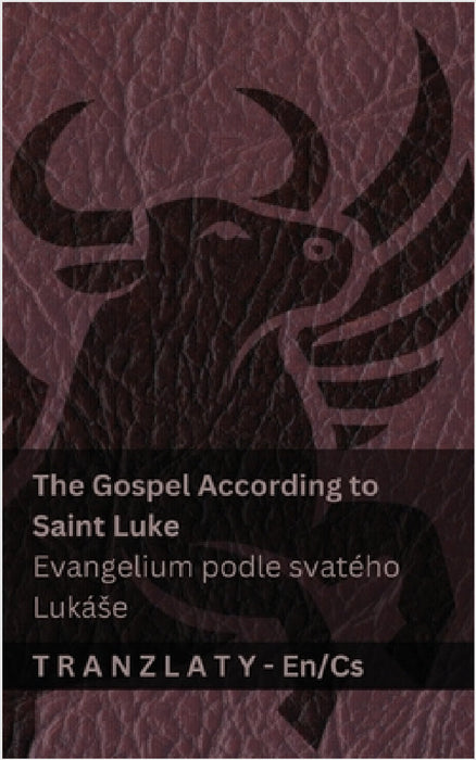 The Gospel According to Saint Luke / Evangelium podle svatého Lukáse (The Bible / Bible): Tranzlaty English Čestina by Kjv, Tranzlaty