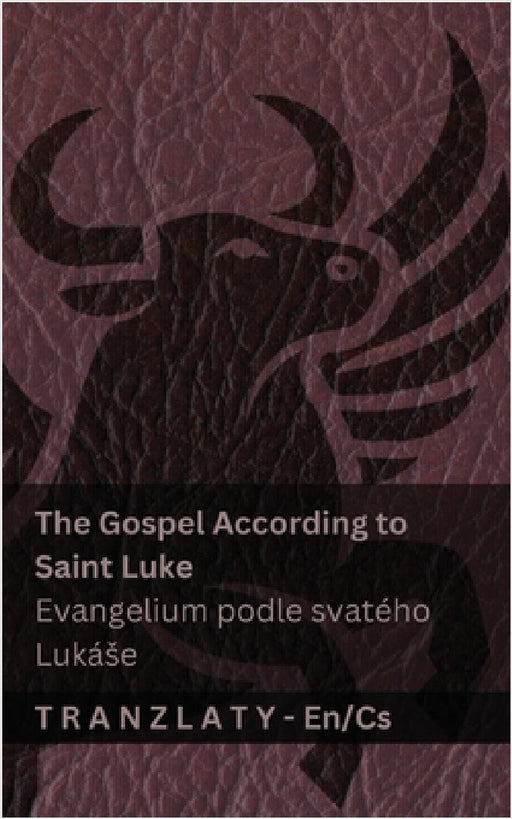 The Gospel According to Saint Luke / Evangelium podle svatého Lukáse (The Bible / Bible): Tranzlaty English Čestina by Kjv, Tranzlaty