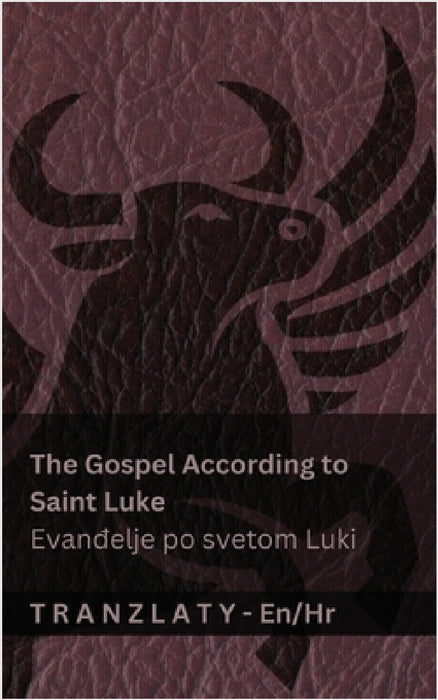 The Gospel According to Saint Luke / Evanđelje po svetom Luki (The Bible / Biblija): Tranzlaty English Hrvatski by Kjv, Tranzlaty