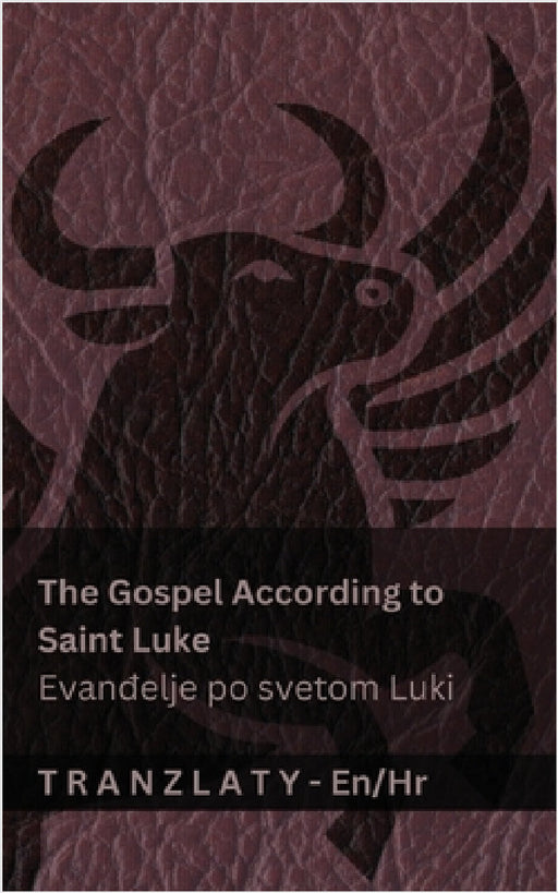The Gospel According to Saint Luke / Evanđelje po svetom Luki (The Bible / Biblija): Tranzlaty English Hrvatski by Kjv, Tranzlaty