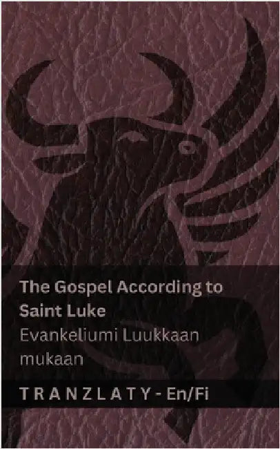 The Gospel According to Saint Luke / Evankeliumi Luukkaan mukaan (The Bible / Raamattu): Tranzlaty English Suomi by Kjv