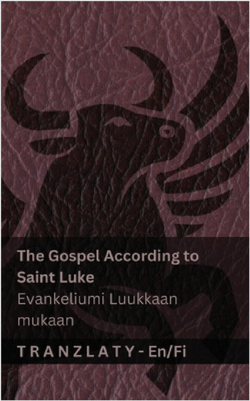 The Gospel According to Saint Luke / Evankeliumi Luukkaan mukaan (The Bible / Raamattu): Tranzlaty English Suomi by Kjv, Tranzlaty