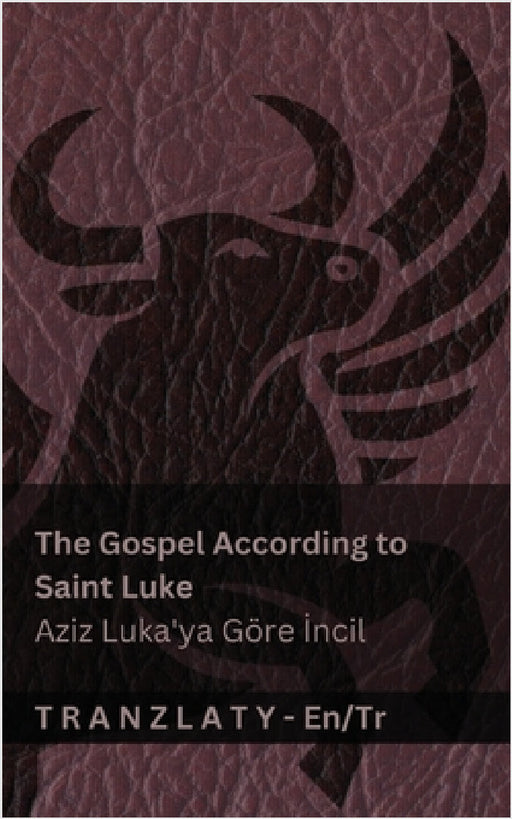 The Gospel According to Saint Luke / Aziz Luka'ya Göre İncil (The Bible / İncil): Tranzlaty English Türkçe by Kjv, Tranzlaty