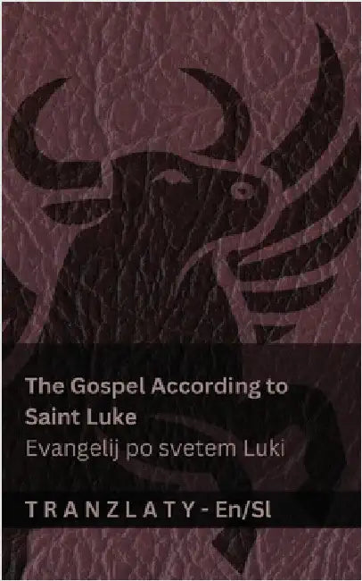 The Gospel According to Saint Luke / Evangelij po svetem Luki (The Bible / Biblija): Tranzlaty English Slovensčina by Kjv