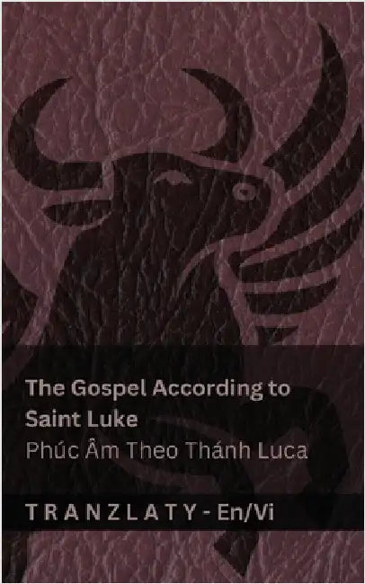 The Gospel According to Saint Luke / Phúc Âm Theo Thánh Luca (The Bible / Kinh Thánh): Tranzlaty English Tiếng Việt by Kjv