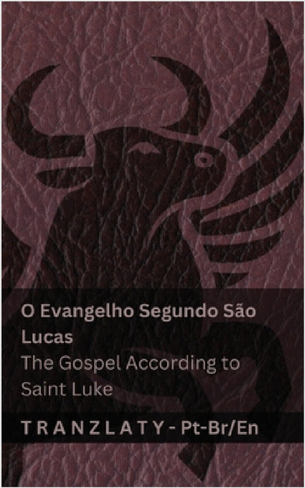 O Evangelho Segundo São Lucas / The Gospel According to Saint Luke (A Bíblia / The Bible): Tranzlaty Português do Brasil English by Kjv, Tranzlaty
