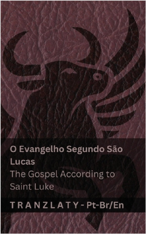 O Evangelho Segundo São Lucas / The Gospel According to Saint Luke (A Bíblia / The Bible): Tranzlaty Português do Brasil English by Kjv, Tranzlaty