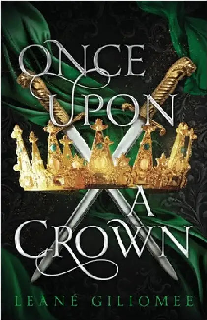 Once Upon a Crown: An addictive fantasy romance by Giliomee, Leané