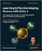 Learning C# by Developing Games with Unity 6 - Eighth Edition: Get to grips with coding in C# and build simple 3D games in Unity from the ground up by Ferrone, Harrison