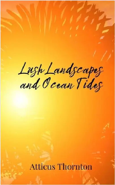 Lush Landscapes and Ocean Tides by Thornton, Atticus