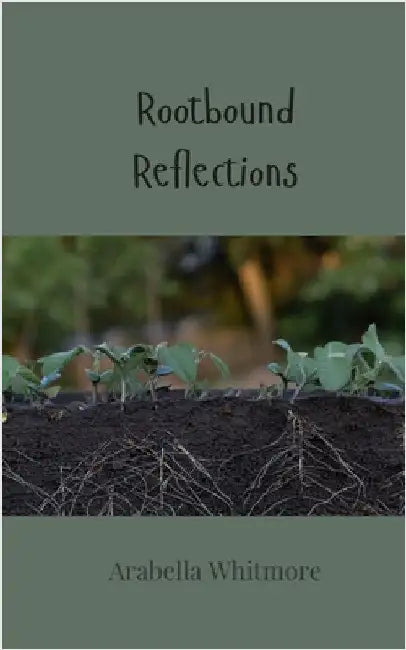 Rootbound Reflections by Whitmore, Arabella