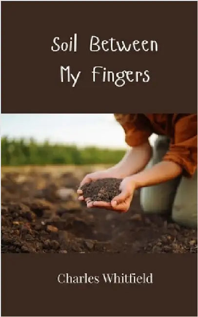 Soil Between My Fingers by Whitfield, Charles