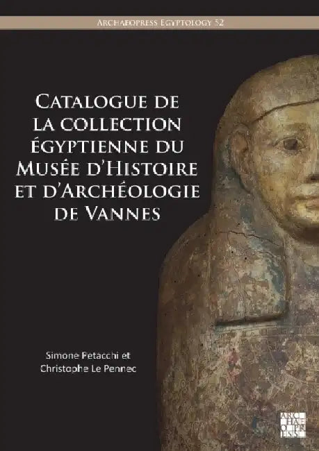 Catalogue de la Collection Egyptienne Du Musee d'Histoire Et d'Archeologie de Vannes by Simone Petacchi